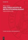 Walter Markov, Manfred Kossok - Weltgeschichte im Revolutionsquadrat