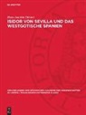 Hans-Joachim Diesner - Isidor von Sevilla und das westgotische Spanien
