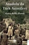 Ahmet Refik Altinay - Anadoluda Türk Asiretleri