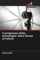 Ruby Jindal - Il progresso della tecnologia: Dare forma al futuro