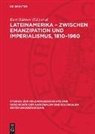 Kurt Büttner, Manfred Kossok - Lateinamerika - Zwischen Emanzipation und Imperialismus, 1810-1960