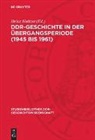 Heinz Heitzer - DDR-Geschichte in der Übergangsperiode (1945 bis 1961)
