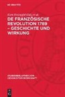 Kurt Holzapfel, Matthias Middell - De französische Revolution 1789 - Geschichte und Wirkung