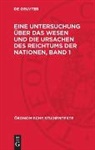 Adam Smith, Peter Thal - Adam Smith: Eine Untersuchung über das Wesen und die Ursachen des Reichtums der Nationen - Band 1: Adam Smith: Eine Untersuchung über das Wesen und die Ursachen des Reichtums der Nationen. Band 1