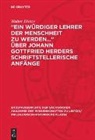 Walter Dietze - "Ein würdiger Lehrer der Menschheit zu werden..." über Johann Gottfried Herders schriftstellerische Anfänge