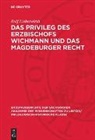 Rolf Lieberwirth - Das Privileg des Erzbischofs Wichmann und das Magdeburger Recht