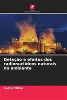 Sudhir Mittal - Deteção e efeitos dos radionuclídeos naturais no ambiente