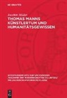 Joachim Müller - Thomas Manns Künstlertum und Humanitätsgewissen