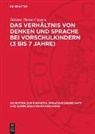 Tatiana Slama-Cazacu - Das Verhältnis von Denken und Sprache bei Vorschulkindern (3 bis 7 Jahre)