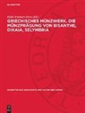 Edith Schönert-Geiss - Griechisches Münzwerk. Die Münzprägung von Bisanthe, Dikaia, Selymbria
