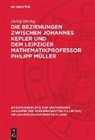 Detlef Döring - Die Beziehungen zwischen Johannes Kepler und dem Leipziger Mathematikprofessor Philipp Müller