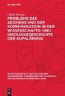 Ulrich Ricken - Probleme des Zeichens und der Kommunikation in der Wissenschafts- und Ideologiegeschichte der Aufklärung