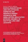 Terence Frederick Mitchell - Soziolinguistische und stilistische Aspekte des gesprochenen Arabisch der Gebildeten (educated spoken Arabic) in Ägypten und der Levante