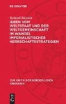 Roland Meister - Ideen vom Weltstaat und der Weltgemeinschaft im Wandel imperialistischer Herrschaftsstrategien
