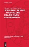 Vincent von Wroblewsky - Jean-Paul Sartre - Theorie und Praxis eines Engagements