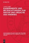 Arnold Graffi - Experimente und Betrachtungen zur Natur und Ursache des Krebses