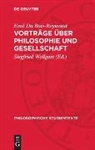 Emil Du Bois-Reymond, Siegfried Wollgast - Vorträge über Philosophie und Gesellschaft