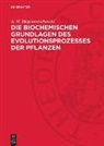 A. W. Blagowestschenski - Die biochemischen Grundlagen des Evolutionsprozesses der Pflanzen