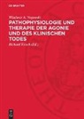 Wladimir A. Negowski, Richard Kirsch - Pathophysiologie und Therapie der Agonie und des klinischen Todes