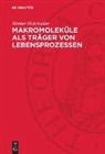 Werner Holzmüller - Makromoleküle als Träger von Lebensprozessen