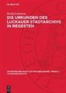 Rudolf Lehmann - Die Urkunden des Luckauer Stadtarchivs in Regesten