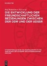 Rolf Badstübner, Horst Bartel, Heinz Heitzer et al. - Die Entwicklung der freundschaftlichen Beziehungen zwischen der DDR und der UdSSR