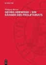 Wolfgang Büttner - Georg Herwegh - Ein Sänger des Proletariats