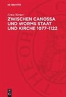 Ernst Werner - Zwischen Canossa und Worms Staat und Kirche 1077-1122