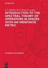I. S. Iohvidov, M. G. Krein, H. Langer - Introduction to the Spectral Theory of Operators in Spaces with an Indefinite Metric