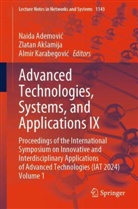 Naida Ademovi¿, Naida Ademovic, Zlatan Ak¿amija, Zlatan Aksamija, Almir Karabegovi¿, Almir Karabegovic - Advanced Technologies, Systems, and Applications IX