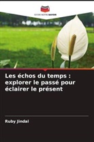 Ruby Jindal - Les échos du temps : explorer le passé pour éclairer le présent