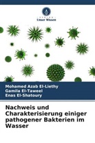 Mohamed Azab El-Liethy, El-Shato, Enas El-Shatoury, Gamila El-Taweel - Nachweis und Charakterisierung einiger pathogener Bakterien im Wasser