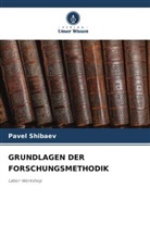 Pavel Shibaev - GRUNDLAGEN DER FORSCHUNGSMETHODIK
