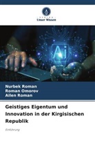 Roman Omorov, Ailen Roman, Nurbek Roman - Geistiges Eigentum und Innovation in der Kirgisischen Republik
