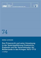 Bernd Lehmann - Das Prisenrecht und seine Umsetzung in der Seekriegsführung Frankreichs, Englands und der Generalstaaten der Niederlande in den Kriegen 1672-1713
