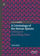Yarin Eski - A Criminology of the Human Species