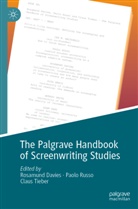 Rosamund Davies, Paolo Russo, Claus Tieber - The Palgrave Handbook of Screenwriting Studies
