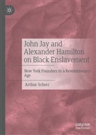 Arthur Scherr - John Jay and Alexander Hamilton on Black Enslavement