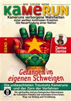 Dantse Dantse - Kamerun, wir sagen Nein: verborgene Wahrheiten einer weißen kolonialen Kreation - die Neuerfindung einer Nation - gefangen im eigenen Schweigen - die unbeachteten Traumata Kameruns und der Zorn der Vorfahren - Band 4