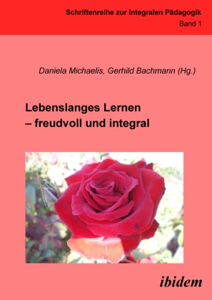 Daniela Bachmann Michaelis, Daniela Bachmann Gerhild Michaelis, Bachmann, Gerhild Bachmann, Daniela Michaelis - Lebenslanges Lernen - freudvoll und integral