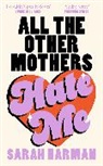 Sarah Harman, Harman Sarah - All The Other Mothers Hate Me