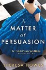 Theresa Howes - A Matter of Persuasion