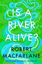 Robert Macfarlane - Is a River Alive?
