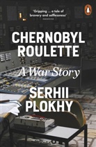 Serhii Plokhy - Chernobyl Roulette