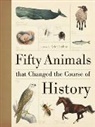 Eric Chaline, Chaline Eric - Fifty Animals That Changed the Course of History