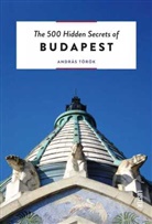 Andras Torok, András Török - The 500 Hidden Secrets of Budapest