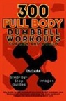 Be. Bull Publishing, Mauricio Vasquez - 300 Full Body Dumbbell Workouts Book for Men and Women