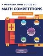 American Math Academy - A PREPARATION GUIDE TO MATH COMPETITIONS FOR ELEMENTARY & MIDDLE SCHOOL