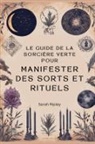 Sarah Ripley - Le Guide de la Sorcière Verte pour Manifester des Sorts et Rituels