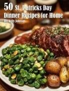 Kelly Johnson - 50 St. Patrick's Day Dinner Recipes for Home